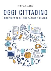 Oggi cittadino. Argomenti di educazione civica