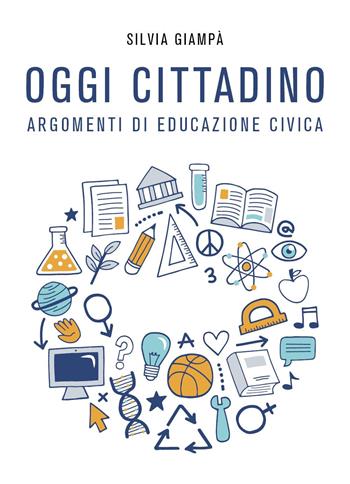 Oggi cittadino. Argomenti di educazione civica - Silvia Giampà - Libro Youcanprint 2025 | Libraccio.it