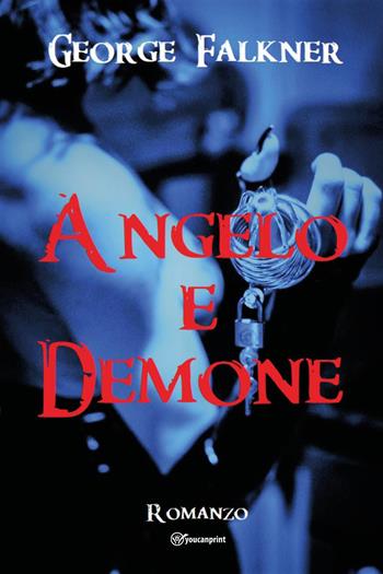 Angelo e demone - George Falkner - Libro Youcanprint 2023 | Libraccio.it