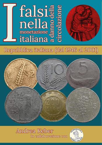 I falsi nella monetazione italiana a danno circolazione. Repubblica italiana (1946-2001) - Andrea Keber - Libro Youcanprint 2022 | Libraccio.it