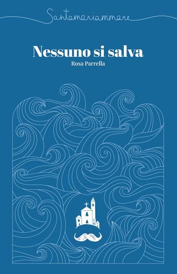Santamariammare. Nessuno si salva - Rosa Parrella - Libro Youcanprint 2023 | Libraccio.it