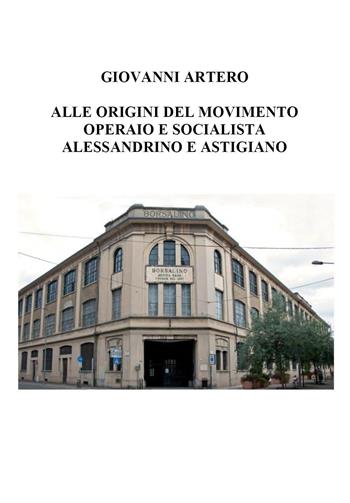 Alle origini del movimento operaio e socialista alessandrino e astigiano - Giovanni Artero - Libro Youcanprint 2023 | Libraccio.it