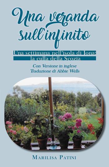 Una veranda sull'infinito. Una settimana nell'isola di Iona: la culla della Scozia. Ediz. bilingue - Marilisa Patini - Libro Youcanprint 2022 | Libraccio.it