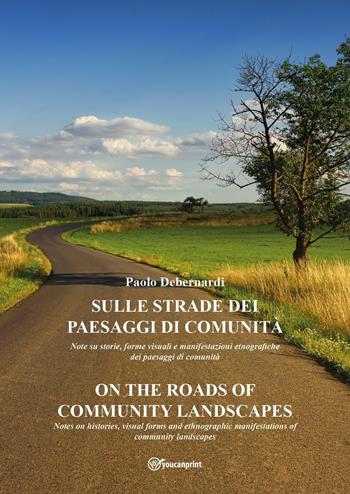Sulle strade dei paesaggi di comunità-On the roads of community landscapes. Ediz. bilingue - Paolo Debernardi - Libro Youcanprint 2023 | Libraccio.it