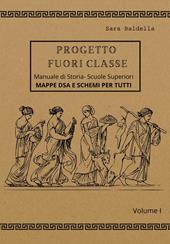 Progetto fuori classe. Manuale di storia. Scuole superiori. Mappe DSA e schemi per tutti. Vol. 1