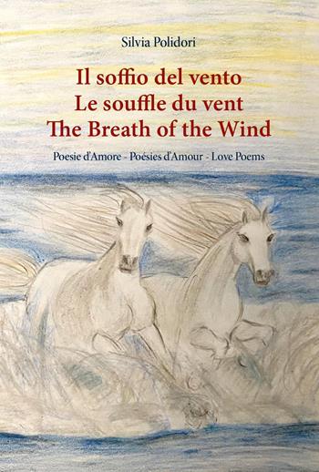 Il soffio del vento-Le souffle du vent-The breath of the wind. Ediz. multilingue - Silvia Polidori - Libro Youcanprint 2023 | Libraccio.it