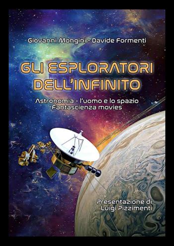 Gli esploratori dell'infinito. Astronomia, l'uomo e lo spazio. Fantascienza movies - Giovanni Mongini, Davide Formenti - Libro Youcanprint 2023 | Libraccio.it