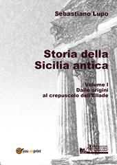 Storia della Sicilia antica. Vol. 1: Dalle origini al crepuscolo dell'Ellade