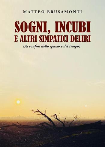 Sogni, incubi e altri simpatici deliri - Matteo Brusamonti - Libro Youcanprint 2023 | Libraccio.it