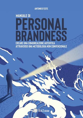 Manuale di personal brandness. Creare una comunicazione autentica attraverso una metodologia non convenzionale - Antonio D'Este - Libro Youcanprint 2023 | Libraccio.it