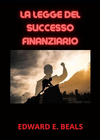 La legge del successo finanziario - Edward E. Beals - Libro Youcanprint 2023 | Libraccio.it