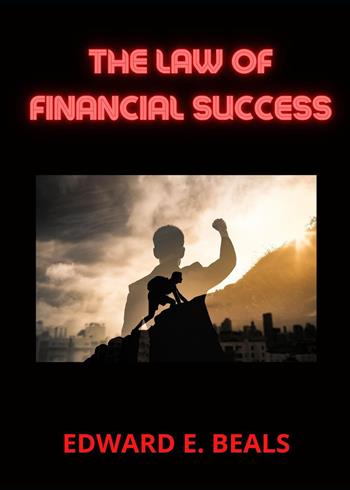 The law of financial success - Edward E. Beals - Libro Youcanprint 2023 | Libraccio.it