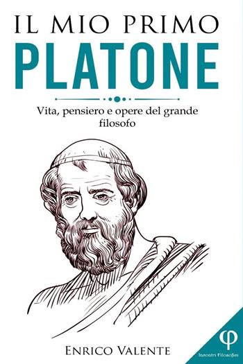 Il mio primo Platone. Vita, pensiero e opere del grande filosofo - Enrico Valente - Libro Youcanprint 2023 | Libraccio.it