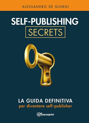 Self-publishing secrets - Alessandro De Giorgi - Libro Youcanprint 2023 | Libraccio.it