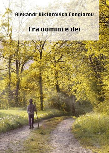 Fra uomini e dei - Alexandr Viktorovich Congiarov - Libro Youcanprint 2023 | Libraccio.it