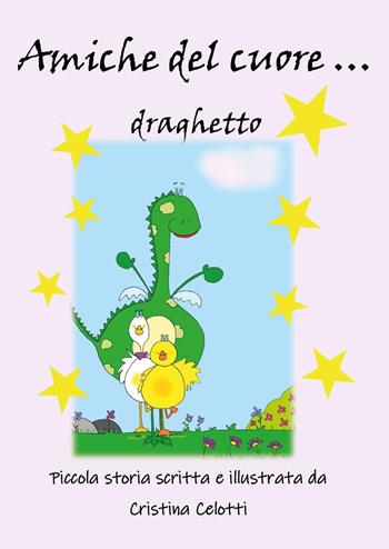 Amiche del cuore... draghetto - Cristina Celotti - Libro Youcanprint 2023 | Libraccio.it