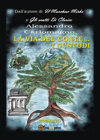 La via del conte... I custodi - Alessandro Carlomagno - Libro Youcanprint 2023 | Libraccio.it