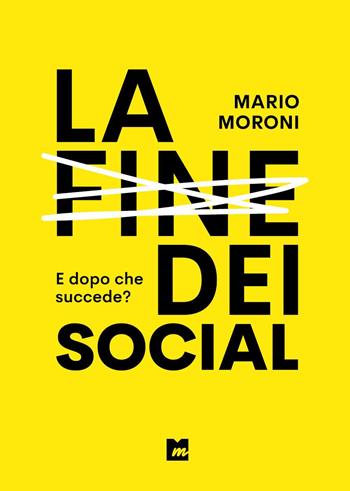 La fine dei social. E dopo che succede? - Mario Moroni - Libro Youcanprint 2023 | Libraccio.it