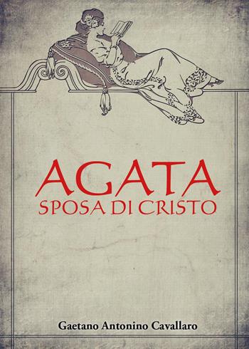 Agata, sposa di Cristo - Gaetano Antonino Cavallaro - Libro Youcanprint 2023 | Libraccio.it