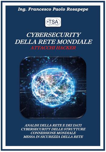 Cybersecurity della rete mondiale. Attacchi hacker - Francesco Paolo Rosapepe - Libro Youcanprint 2023 | Libraccio.it