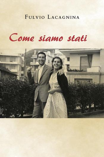 Come siamo stati - Fulvio Lacagnina - Libro Youcanprint 2023 | Libraccio.it