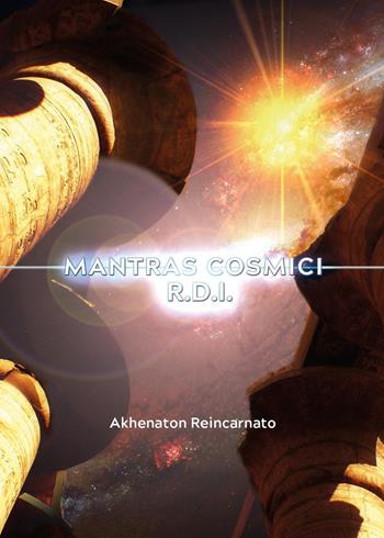 Mantras cosmici R.D.I. Per il risveglio della divinità interiore. Con audio di mantras - Akhenaton Reincarnato - Libro Youcanprint 2023 | Libraccio.it