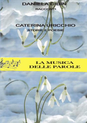 La musica delle parole - Caterina Uricchio, Daniela Cibin - Libro Youcanprint 2023 | Libraccio.it