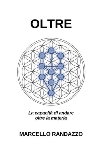 Oltre. La capacità di andare oltre la materia - Marcello Randazzo - Libro Youcanprint 2023 | Libraccio.it