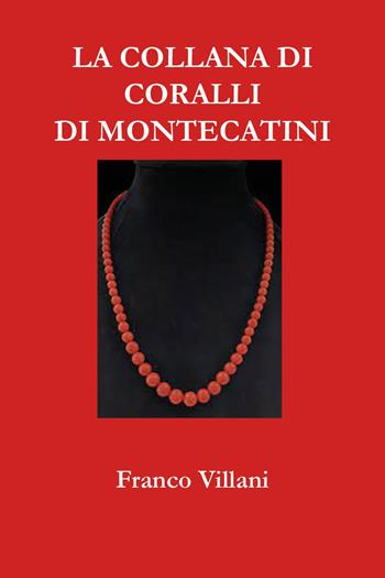La collana di coralli di Montecatini - Franco Villani - Libro Youcanprint 2023 | Libraccio.it
