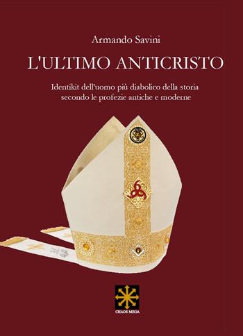 L'ultimo anticristo. Identikit edll'uomo più diabolico della storia secondo le profezie antiche e moderne - Armando Savini - Libro Youcanprint 2023 | Libraccio.it