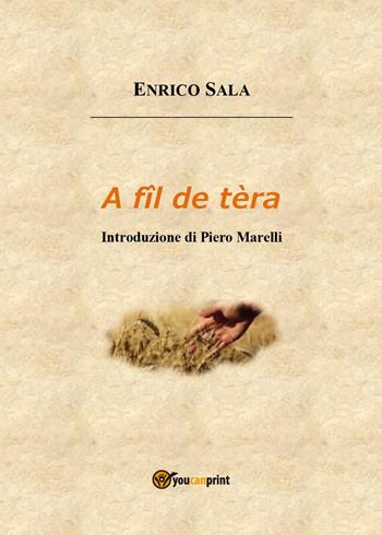 A fîl de tèra - Enrico Sala - Libro Youcanprint 2023 | Libraccio.it