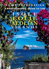 Guida fotografica alle Isole Eolie-A photographic guide to the Aeolian Islands. Ediz. bilingue