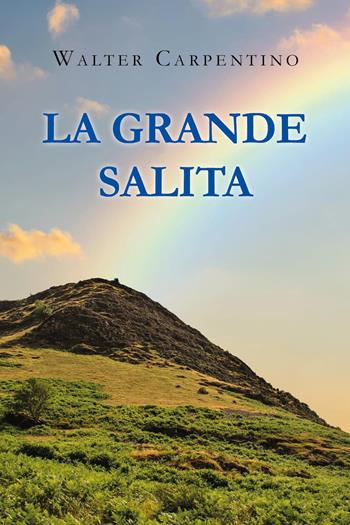 La grande salita - Walter Carpentino - Libro Youcanprint 2023 | Libraccio.it