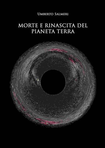 Morte e rinascita del pianeta Terra - Umberto Salmeri - Libro Youcanprint 2023 | Libraccio.it