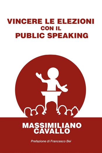 Vincere le elezioni con il public speaking - Massimiliano Cavallo - Libro Youcanprint 2023 | Libraccio.it