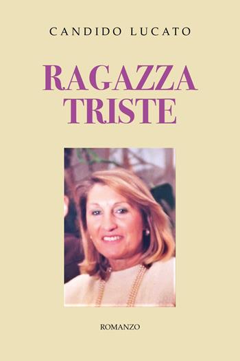 Ragazza triste - Candido Lucato - Libro Youcanprint 2023 | Libraccio.it