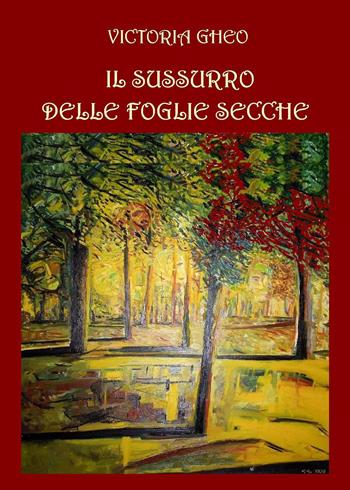 Il sussurro delle foglie secche - Victoria Gheo - Libro Youcanprint 2023 | Libraccio.it