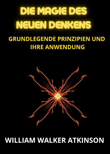 Die magie des neuen denkens. Grundlegende prinzipien und ihre anwendung - William Walker Atkinson - Libro Youcanprint 2023 | Libraccio.it