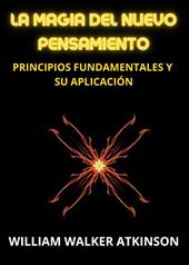 La magia del nuevo pensamiento. Principios fundamentales y su aplicación