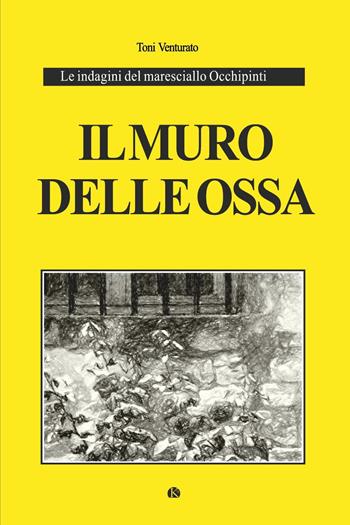 Il muro delle ossa. Le indagini del maresciallo Occhipinti - Toni Venturato - Libro Youcanprint 2023 | Libraccio.it