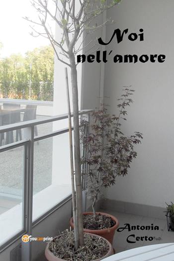 Noi nell'amore - Antonia Certo - Libro Youcanprint 2023 | Libraccio.it
