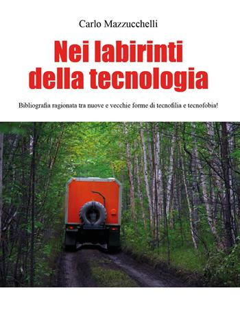 Nei labirinti della tecnologia - Carlo Mazzucchelli - Libro Youcanprint 2023 | Libraccio.it
