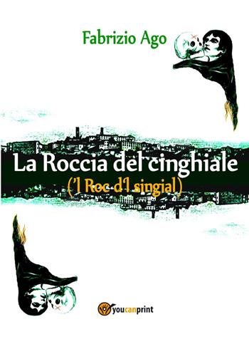La roccia del cinghiale - Fabrizio Ago - Libro Youcanprint 2023 | Libraccio.it