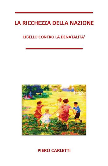 La ricchezza della nazione - Piero Carletti - Libro Youcanprint 2023 | Libraccio.it