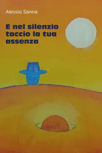 E nel silenzio taccio la tua assenza - Alessio Sanna - Libro Youcanprint 2023 | Libraccio.it