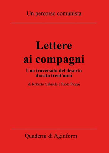 Lettere ai compagni. Una traversata del deserto durata trent'anni - Roberto Gabriele, Paolo Pioppi - Libro Youcanprint 2023 | Libraccio.it