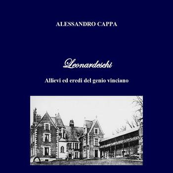 Leonardeschi. Allievi ed eredi del genio vinciano - Alessandro Cappa - Libro Youcanprint 2023 | Libraccio.it