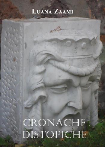 Cronache distopiche - Luana Zaami - Libro Youcanprint 2023 | Libraccio.it