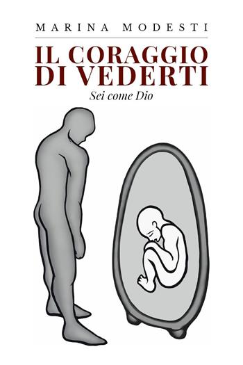 Il coraggio di vederti. Sei come Dio - Marina Modesti - Libro Youcanprint 2023 | Libraccio.it