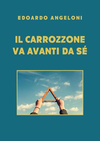 Il carrozzone va avanti da sé - Edoardo Angeloni - Libro Youcanprint 2023 | Libraccio.it